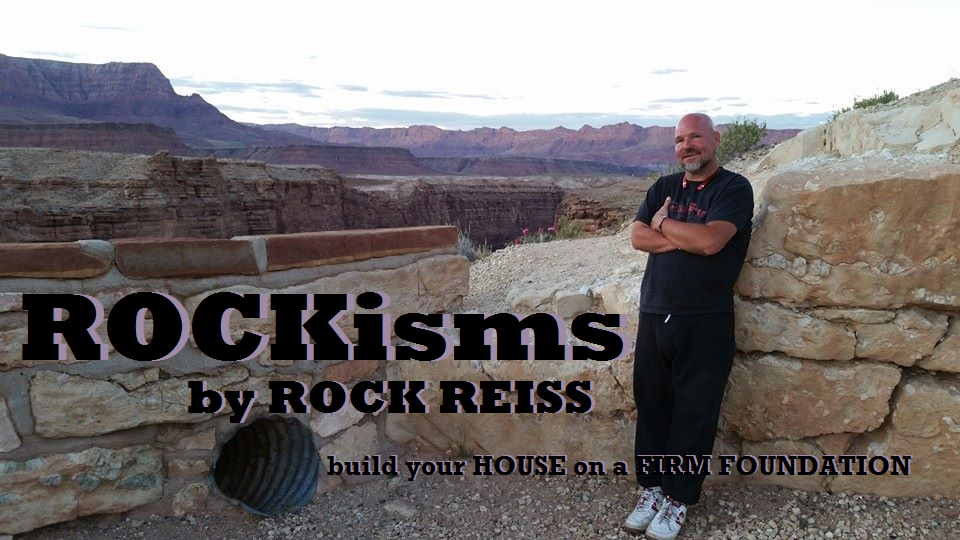 ROCKisms built on a firm foundation by Kevin "ROCK" Reiss